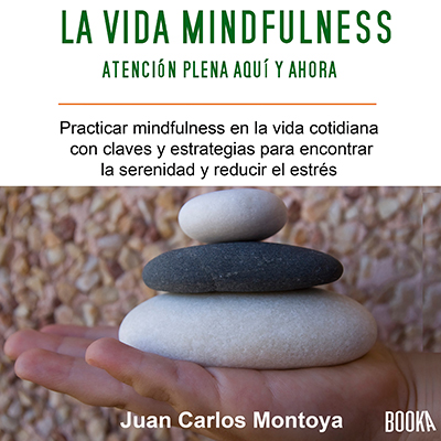 Audiolibro La vida mindfulness de Juan Carlos Montoya