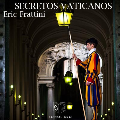 Audiolibro Secretos vaticanos de San Pedro a Benedicto XVI de Eric Frattini