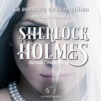 Audiolibro La aventura de la inquilina encapuchada de Arthur Conan Doyle