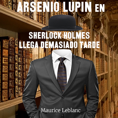 Audiolibro Arsenio Lupin en, Sherlock Holmes llega demasiado tarde de Maurice Leblanc
