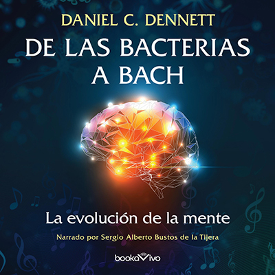 Audiolibro De las bacterias a Bach de Daniel C. Dennet