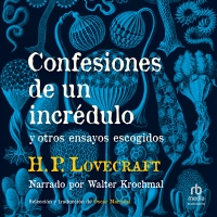 Confesiones de un incrédulo y otros ensayos escogidos (Confessions of Unfaith and Other Selected Essays)