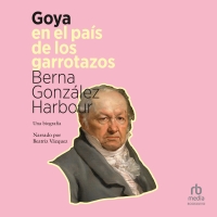 Audiolibro Goya en el país de los garrotazos (Goya in the Land of Garrotes)