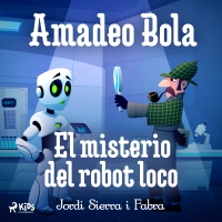 Audiolibro Amadeo Bola: El misterio del robot loco
