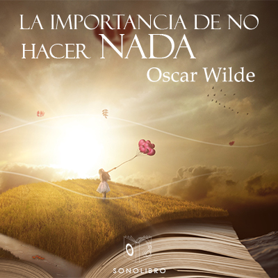Audiolibro La importancia de no hacer nada de Oscar Wilde