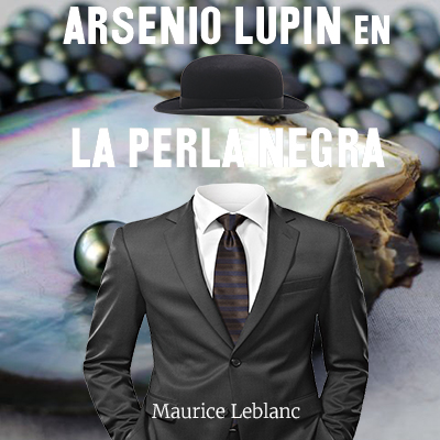 Audiolibro Arsenio Lupin en, La perla negra de Maurice Leblanc