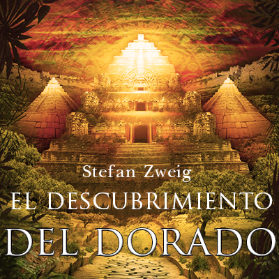 Audiolibro El descubrimiento del Dorado de Stefan Zweig