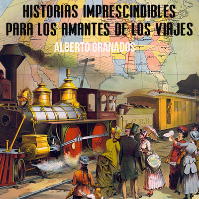 Audiolibro Historias imprescindibles para los amantes de los viajes de Alberto Granados