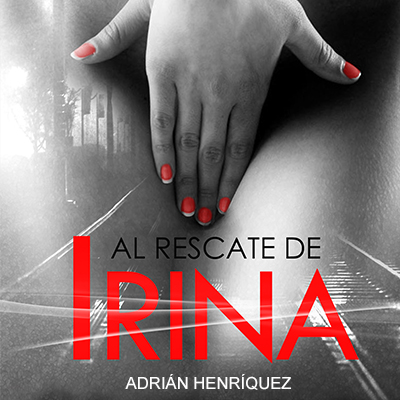 Audiolibro Al rescate de Irina de Adrián Henríquez