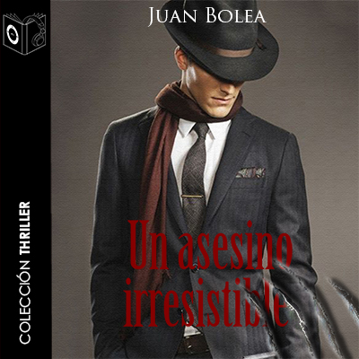 Audiolibro Un asesino irresistible de Juan Bolea
