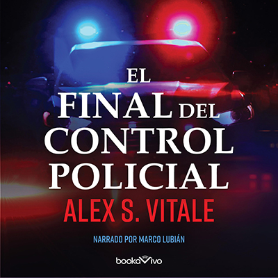 Audiolibro El final del control policial de Alex Vitale