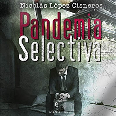 Audiolibro Pandemia selectiva de Nicolás López Cisneros