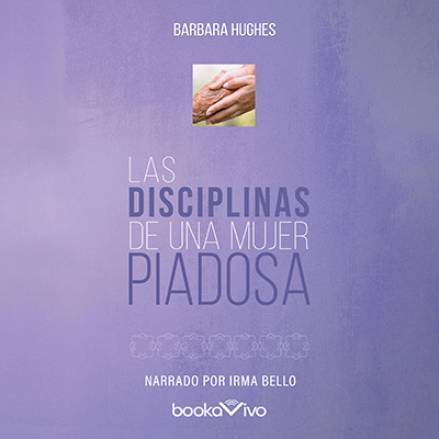 Audiolibro Las disciplinas de una mujer piadosa de Bárbara Hughes