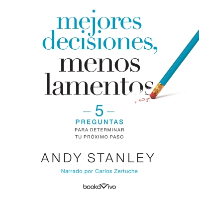 Audiolibro Mejores decisiones, menos lamentos (Better Choices, Fewer Regrets) de Andy Stanley