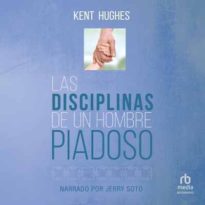 Audiolibro Las Disciplinas de un hombre piadoso (Disciplines of a Godly Man) de Kent Hughes