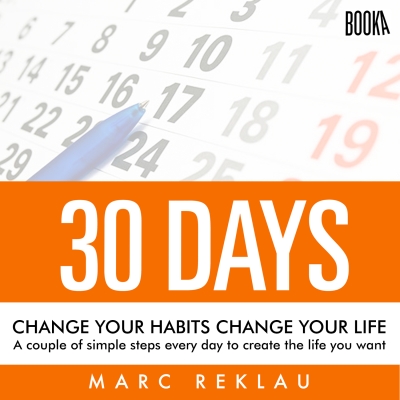 Audiolibro 30 Days - Change your habits, Change your life: A couple of simple steps every day to create the life you want de Marc Reklau