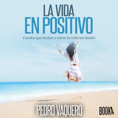 Audiolibro La vida en positivo de Pedro Vaquero