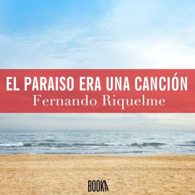 Audiolibro El paraíso era una canción de Fernando Riquelme