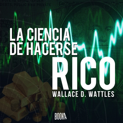 Audiolibro La ciencia de hacerse rico de Wallace Delois Wattles