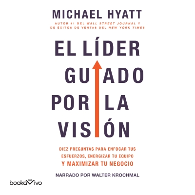 Audiolibro El líder guiado por la visión (The Vision Driven Leader) de Michael Hyatt
