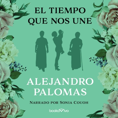 Audiolibro El tiempo que nos une (The Time that Unites Us) de Alejandro Palomas