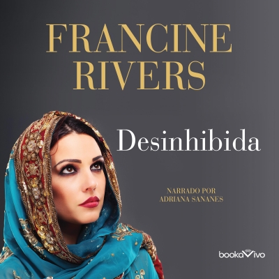 Audiolibro Desinhibida (Unashamed) de Francine Rivers