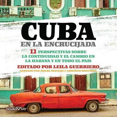 Audiolibro Cuba en la Encrucijada (Cuba at the Crossroads) de Leila Guerriero