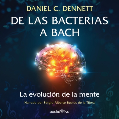 Audiolibro De las bacterias a Bach (From Bacteria to Bach and Back) de Daniel C. Dennett