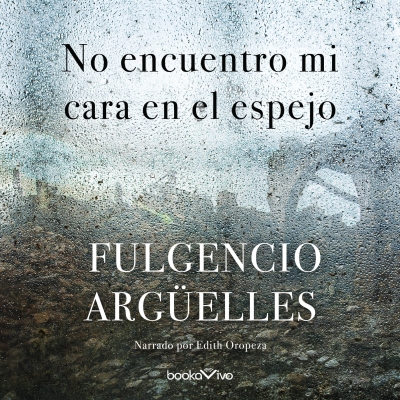 Audiolibro No encuentro mi cara en el espejo (I Don't See My Face in the Mirror) de Fulgencio Argüelles