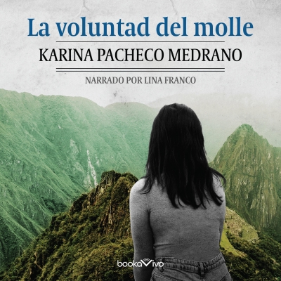 Audiolibro La voluntad del molle (The Will of the Molle) de Karina Pacheco