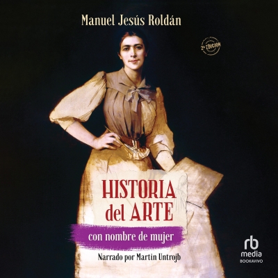Audiolibro Historia del arte con nombre de mujer (A History of Art by Women) de Manuel Jesus Roldan