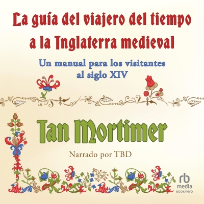Audiolibro Guía del viajero del tiempo a la Inglaterra medieval (The Time Traveller's Guide to Medieval England) de Ian Mortimer