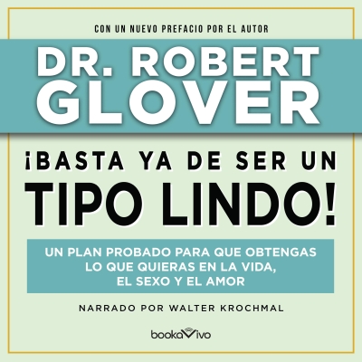 Audiolibro ¡Basta ya de ser un Tipo Lindo! (No More Mr. Nice Guy) de Dr. Robert Glover