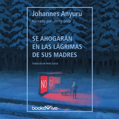 Audiolibro Se ahogarán en las lágrimas de sus madres (They Will Drown in Their Mothers' Tears) de Johannes Anyuru