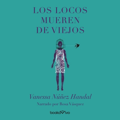 Audiolibro Los locos mueren de viejos (The Crazy Ones Die Old) de Vanessa Núñez Handal