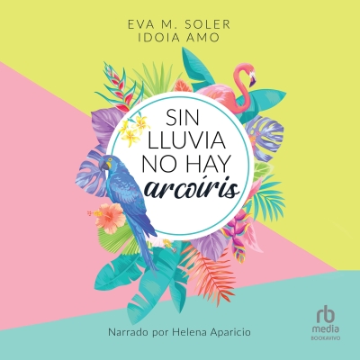Audiolibro Sin lluvia no hay arcoiris (Without Rain There is No Rainbow) de Eva M. Soler;Idioa Amo