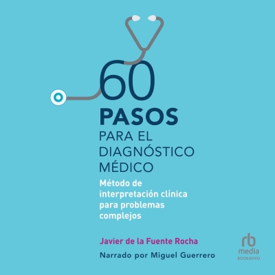 Audiolibro 60 pasos para el diagnóstico médico (60 steps to medical diagnosis) de Javier de la Fuente Rocha