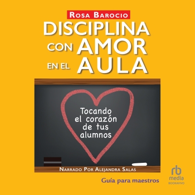 Audiolibro Disciplina con amor en el aula (Discipline With Love in the Classroom) de Rosa Barocio