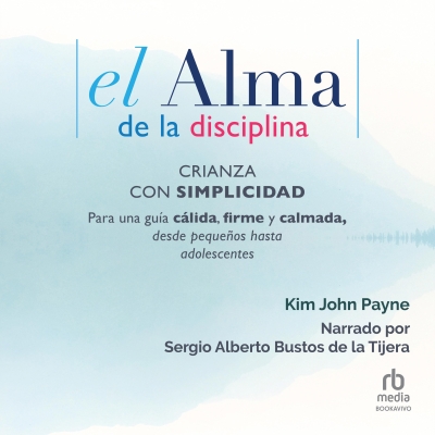 Audiolibro El alma de la disciplina (The Soul of Discipline) de Kim John Payne
