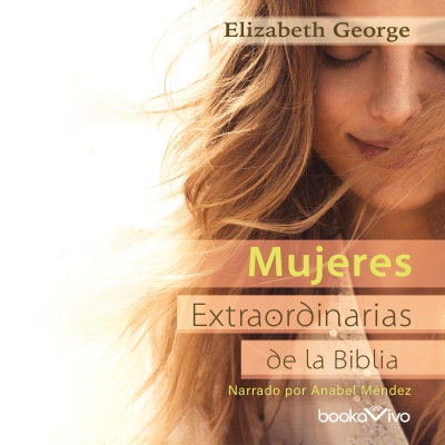 Audiolibro Mujeres extraordinarias de la Biblia (The Remarkable Women of the Bible) de Elizabeth George
