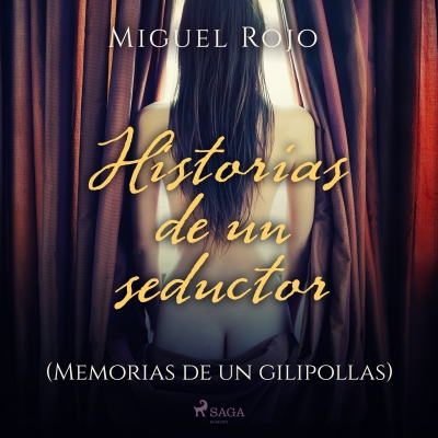 Audiolibro Historias de un seductor. (Memorias de un gilipollas) de Miguel Rojo