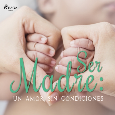 Audiolibro Ser Madre: Un amor sin condiciones de Luis Machado