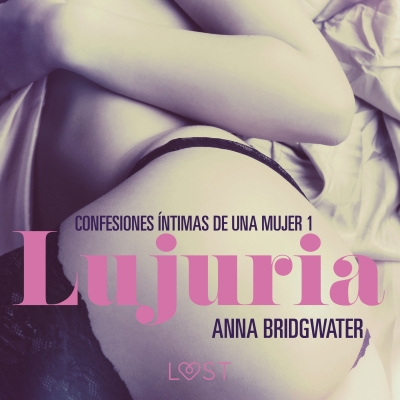 Audiolibro Lujuria - Confesiones íntimas de una mujer 1 de Anna Bridgwater