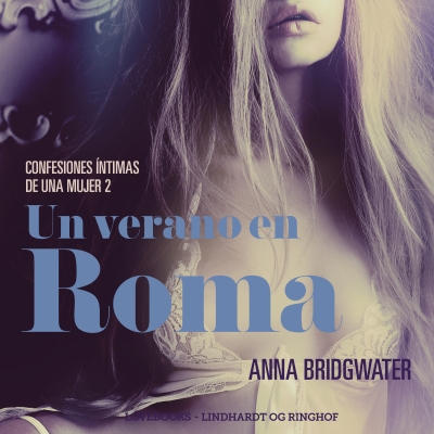 Audiolibro Un verano en Roma - Confesiones íntimas de una mujer 2 de Anna Bridgwater