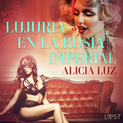 Audiolibro Lujuria en la Rusia imperial - Relato erótico de Alicia Luz
