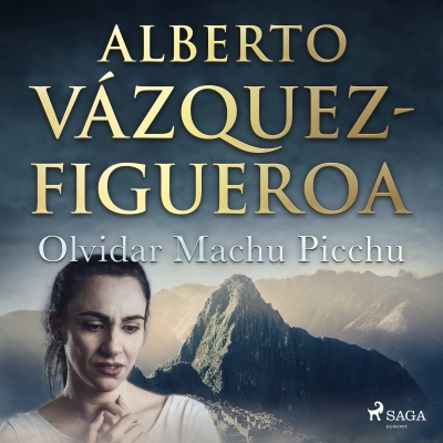 Audiolibro Olvidar Machu Picchu de Alberto Vázquez Figueroa