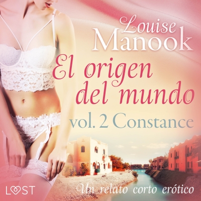 Audiolibro El origen del mundo vol. 2 Constance - un relato corto erótico de Louise Manook