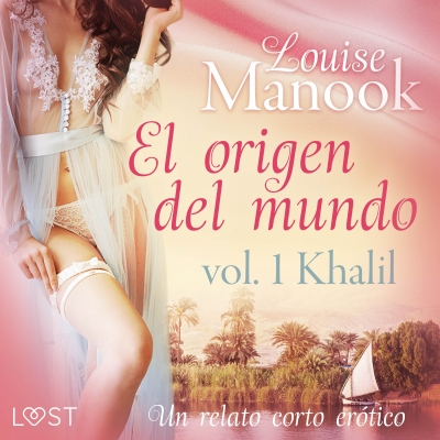 Audiolibro El origen del mundo vol. 1 Khalil - un relato corto erótico de Louise Manook