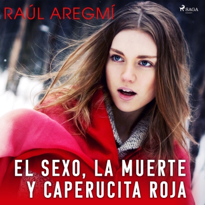 Audiolibro El sexo, la muerte y Caperucita Roja de Raúl Aregmí