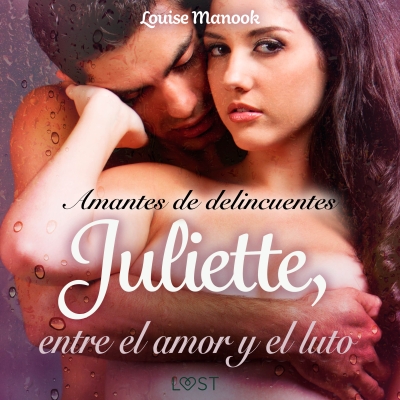 Audiolibro Amantes de delincuentes Juliette, entre el amor y el luto - un relato corto erótico de Louise Manook